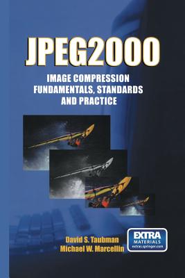 Jpeg2000 Image Compression Fundamentals, Standards and Practice: Image Compression Fundamentals, Standards and Practice - Taubman, David, and Marcellin, Michael