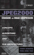 JPEG2000 Standard for Image Compression: Concepts, Algorithms and VLSI Architectures