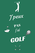 J'peux pas j'ai Golf: Carnet de notes pour sportif / sportive passionn?(e) - 124 pages lign?es - format 15,24 x 22,89 cm