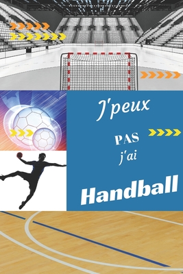 J'peux pas j'ai Handball: Carnet de notes pour sportif / sportive passionn?(e) - 124 pages lign?es - format 15,24 x 22,89 cm - Editions, Mon Sport Ma Passion