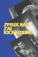 J'peux pas j'ai KickBoxing: Carnet de notes pour sportif / sportive passionn(e) - 124 pages lignes - format 15,24 x 22,89 cm