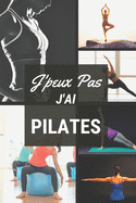 J'peux pas j'ai Pilates: Carnet de notes pour sportif / sportive passionn(e) - 124 pages lignes - format 15,24 x 22,89 cm