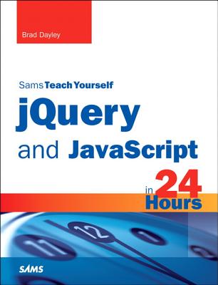 jQuery and JavaScript in 24 Hours, Sams Teach Yourself - Dayley, Brad