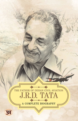 JRD Tata: A Comlete Biography - The Father of Indian Civil Aviation - Sharma, Vinod