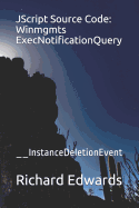 JScript Source Code: Winmgmts ExecNotificationQuery: __InstanceDeletionEvent