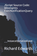 JScript Source Code: Winmgmts ExecNotificationQuery: __InstanceOperationEvent