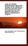 Jun de Vald?s' Commentary Upon the Gospel of St. Matthew: Now for the First Time Translated from T