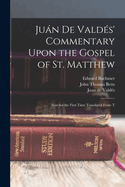 Jun de Valds' Commentary Upon the Gospel of St. Matthew: Now for the First Time Translated From T