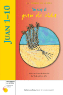 Juan 1-10: Yo Soy El Pan de Vida