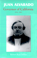 Juan Alvarado, Governor of California, 1836-1842