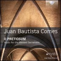 Juan Bautista Comes: O Pretiosum - Music for the Blessed Sacrament - Carmen Botella (vocals); Christian Roco (vocals); David Antich (recorder); Elia Casanova (vocals); Giorgio Celenza (vocals);...