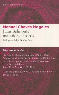 Juan Belmonte, Matador de Toros: Su Vida y Sus Hazanas - Chaves Nogales, Manuel, and Ben?tez Reyes, Felipe (Prologue by)