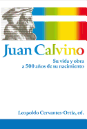 Juan Calvino: Su vida y obra a 500 aos de su nacimiento