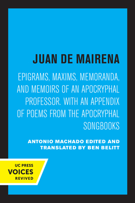 Juan de Mairena: Epigrams, Maxims, Memoranda, and Memoirs of an Apocryphal Professor. With an Appendix of Poems from the Apocryphal Songbooks - Machado, Antonio, and Belitt, Ben (Editor)