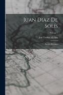 Juan Diaz De Sols: Estudio Histrico; Volume 1