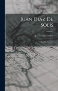 Juan Diaz de Sol?s: Estudio Hist?rico; Volume 1
