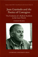 Juan Goytisolo and the Poetics of Contagion: The Evolution of a Radical Aesthetic in the Later Novels