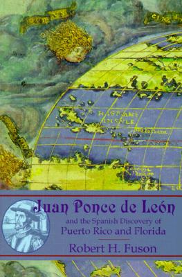 Juan Ponce de Leon: And the Spanish Discovery of Puerto Rico and Florida - Fuson, Robert H