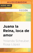 Juana La Reina, Loca de Amor (Narracin En Castellano)