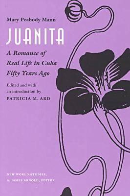 Juanita: A Romance of Real Life in Cuba Fifty Years Ago, - Mann, Mary Peabody (Editor)