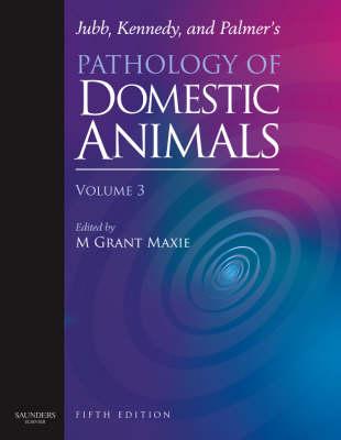 Jubb, Kennedy & Palmer's Pathology of Domestic Animals: Volume 3 - Maxie, Grant, DVM, PhD