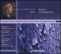 Jubilee Edition 2015: Robert Volkmann - Lieder und Kammermusik - Andreas Fischer (tenor); Daniel Heyne (piano); Henriette-Luise Neubert (cello); Manja Raschka (mezzo-soprano);...