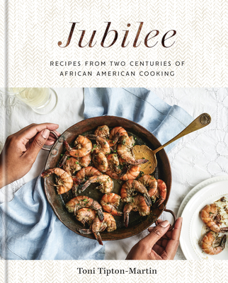 Jubilee: Recipes from Two Centuries of African American Cooking: A Cookbook - Tipton-Martin, Toni