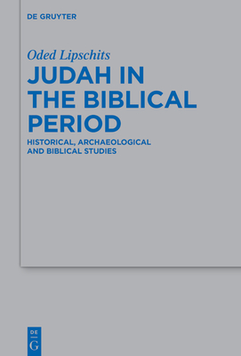 Judah in the Biblical Period: Historical, Archaeological and Biblical Studies Selected Essays - Lipschits, Oded