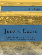 Judaic Logic: A Formal Analysis of Biblical, Talmudic and Rabbinic Logic