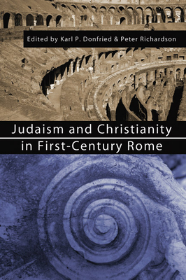 Judaism and Christianity in First-Century Rome - Donfried, Karl P (Editor), and Richardson, Peter (Editor)