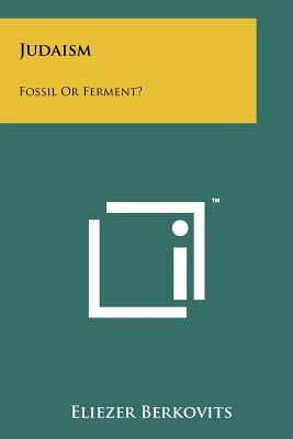 Judaism: Fossil Or Ferment? - Berkovits, Eliezer