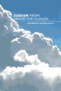 Judaism from Above the Clouds: A Handbook for the Wondering Jew