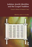 Judaism, Jewish Identities and the Gospel Tradition: Essays in Honour of Maurice Casey