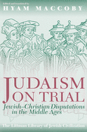 Judaism on Trial: Jewish-Christian Disputations in the Middle Ages