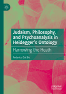 Judaism, Philosophy, and Psychoanalysis in Heidegger's Ontology: Harrowing the Heath