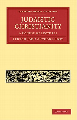 Judaistic Christianity: A Course of Lectures - Hort, Fenton John Anthony