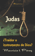 Judas Traidor o Instrumento de Dios?