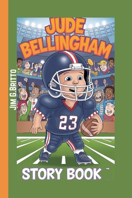 Jude Bellingham Story Book: Lessons from a Young Soccer Legend - G Britto, Jim