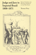 Judge and Jury in Imperial Brazil, 1808-1871: Social Control and Political Stability in the New State