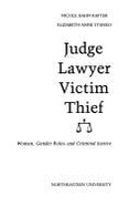 Judge, Lawyer, Victim, Thief: Women, Gender Roles and Criminal Justice - Rafter