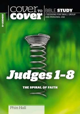 Judges 1 - 8: The Spiral of Faith - Hall, Phin