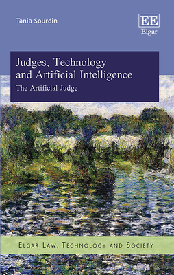 Judges, Technology and Artificial Intelligence: The Artificial Judge - Sourdin, Tania