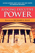Judging Executive Power: Sixteen Supreme Court Cases that Have Shaped the American Presidency
