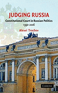 Judging Russia: Constitutional Court in Russian Politics, 1990-2006