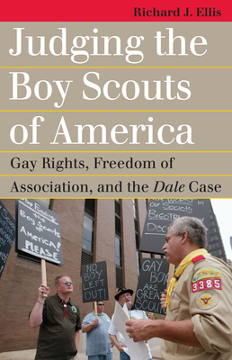 Judging the Boy Scouts of America: Gay Rights, Freedom of Association, and the Dale Case - Ellis, Richard J