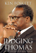 Judging Thomas: The Life and Times of Clarence Thomas