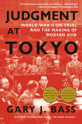 Judgment at Tokyo: World War II on Trial and the Making of Modern Asia - Bass, Gary J