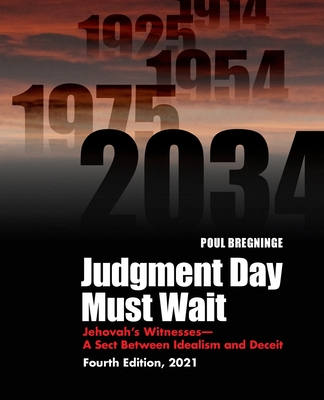 Judgment Day Must Wait: Jehovah's Witnesses-A Sect Between Idealism and Deceit-4th Edition - Bregninge, Poul