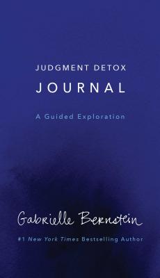 Judgment Detox Journal: A Guided Exploration to Release the Beliefs That Hold You Back from Living a Better Life - Bernstein, Gabrielle