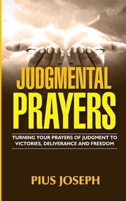 Judgmental Prayers: Turning Your Prayers of Judgment to Victories, Deliverance and Freedom - Joseph, Pius